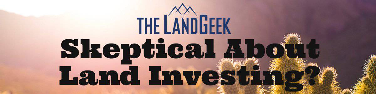 Skeptical About Land Investing?