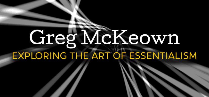 Greg McKeown—Exploring The Art Of Essentialism