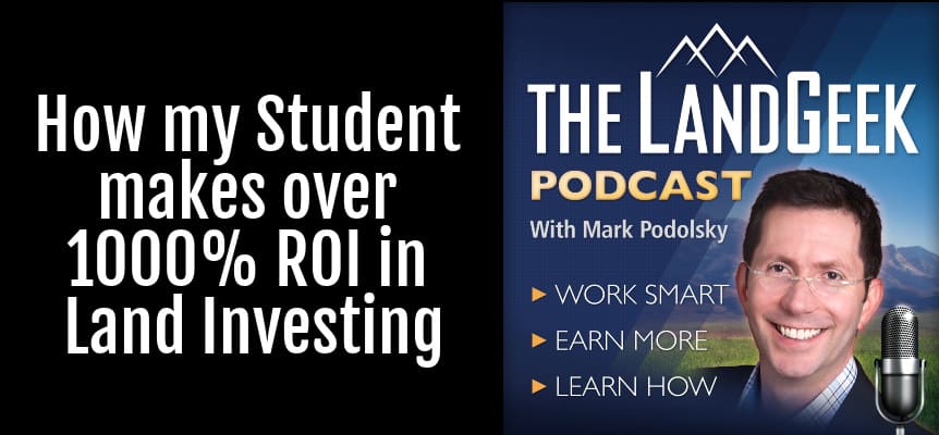 How my Student makes over 1000% ROI in Land Investing