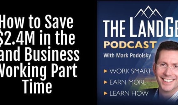 How to Save $2.4MM in the Land Business Working Part Time