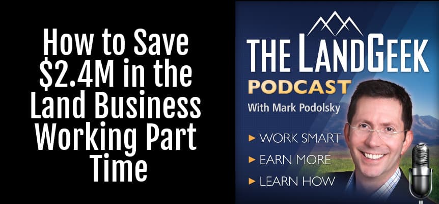 How to Save $2.4MM in the Land Business Working Part Time