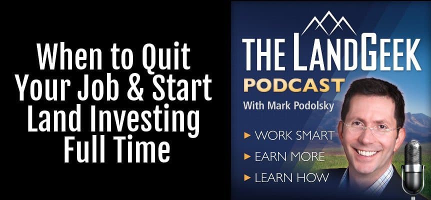When to Quit Your Job & Start Land Investing Full Time