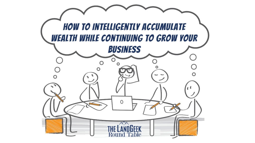 How to Intelligently Accumulate Wealth While Continuing to Grow Your Business